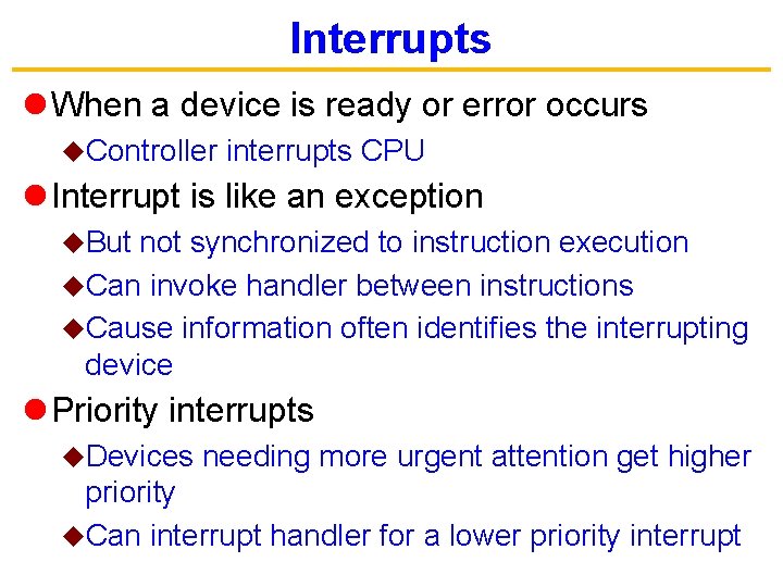 Interrupts l When a device is ready or error occurs u. Controller interrupts CPU