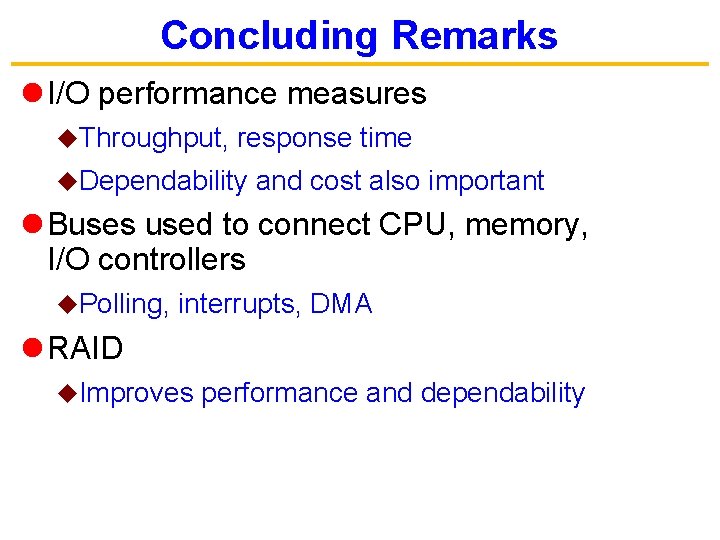 Concluding Remarks l I/O performance measures u. Throughput, response time u. Dependability and cost