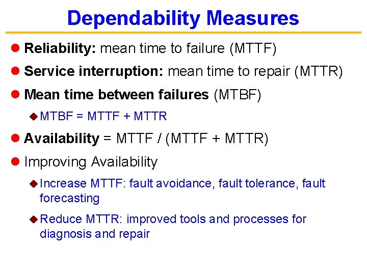 Dependability Measures l Reliability: mean time to failure (MTTF) l Service interruption: mean time