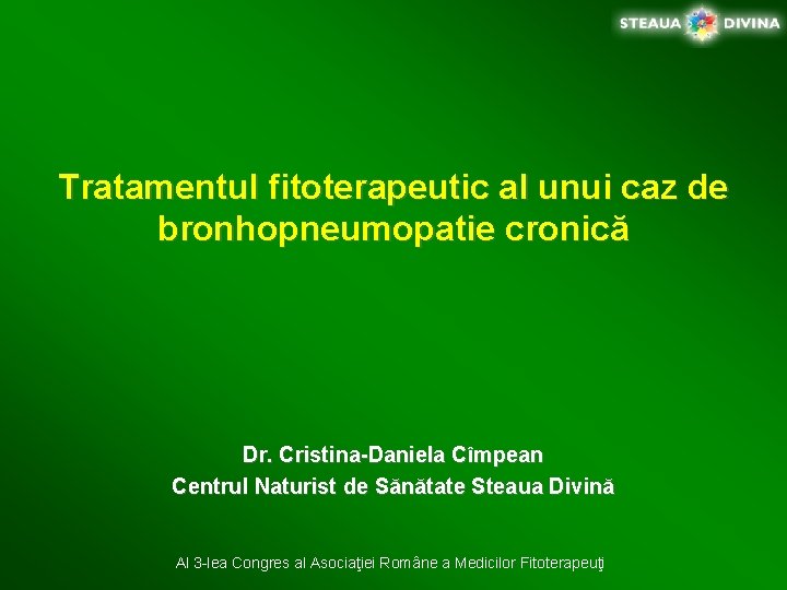 Tratamentul fitoterapeutic al unui caz de bronhopneumopatie cronică Dr. Cristina-Daniela Cîmpean Centrul Naturist de