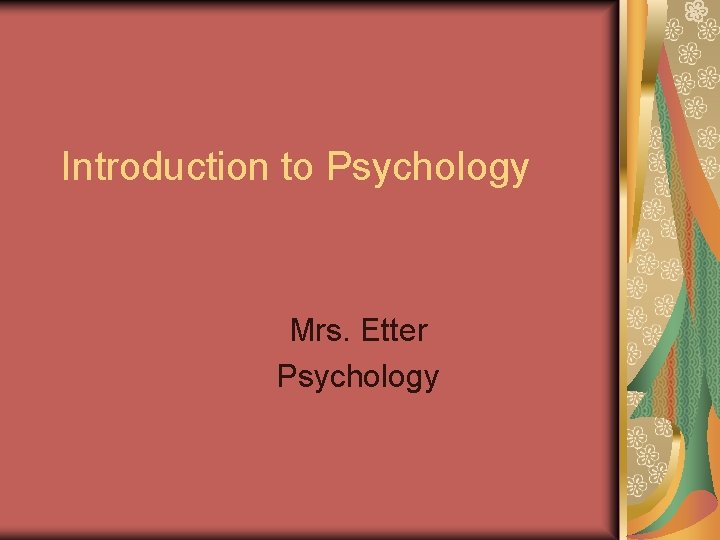 Introduction to Psychology Mrs. Etter Psychology 