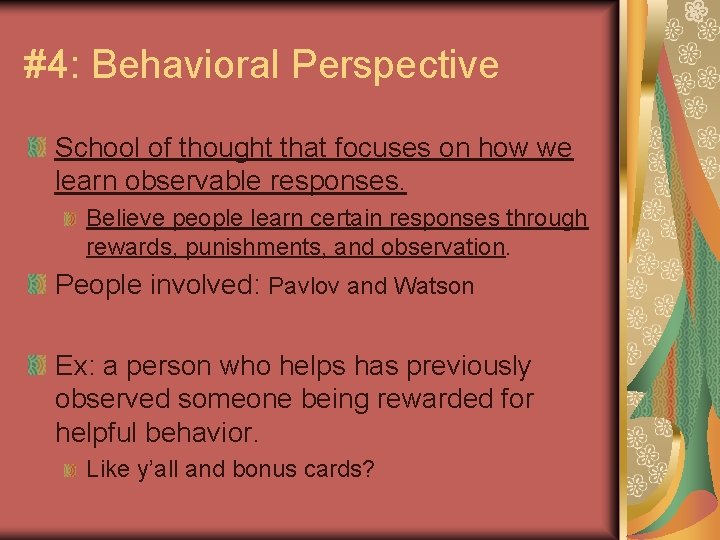 #4: Behavioral Perspective School of thought that focuses on how we learn observable responses.