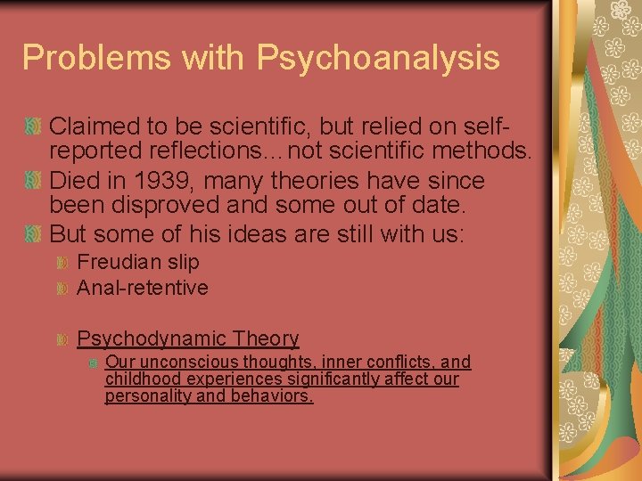 Problems with Psychoanalysis Claimed to be scientific, but relied on selfreported reflections…not scientific methods.