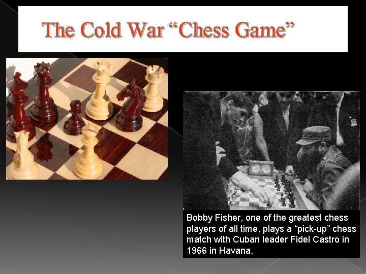 The Cold War “Chess Game” Bobby Fisher, one of the greatest chess players of
