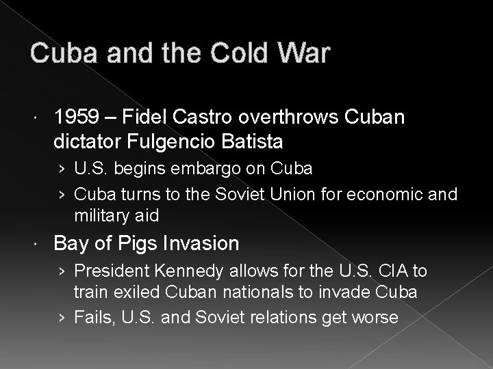 Cuba and the Cold War 1959 – Fidel Castro overthrows Cuban dictator Fulgencio Batista