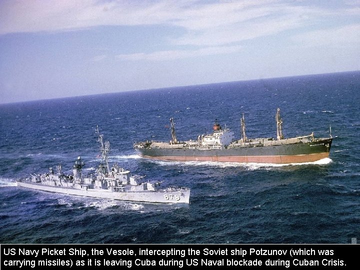 US Navy Picket Ship, the Vesole, intercepting the Soviet ship Potzunov (which was carrying