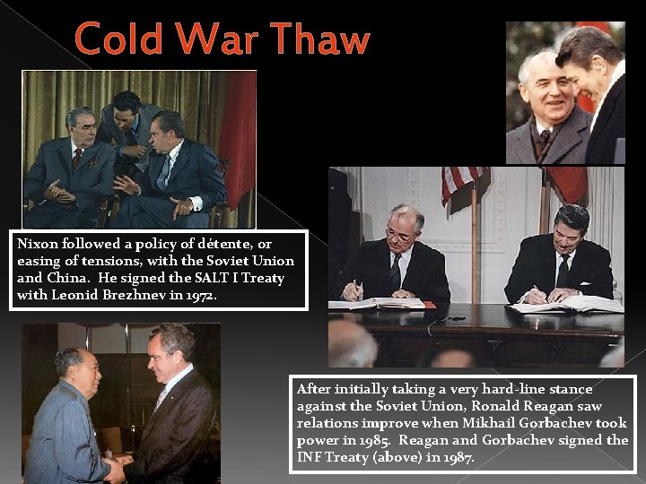 Cold War Thaw Nixon followed a policy of détente, or easing of tensions, with