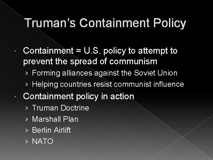 Truman’s Containment Policy Containment = U. S. policy to attempt to prevent the spread
