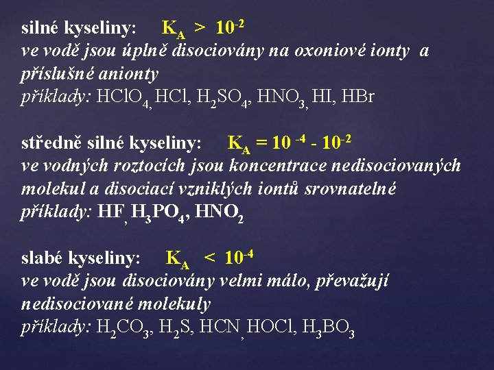 silné kyseliny: KA > 10 -2 ve vodě jsou úplně disociovány na oxoniové ionty