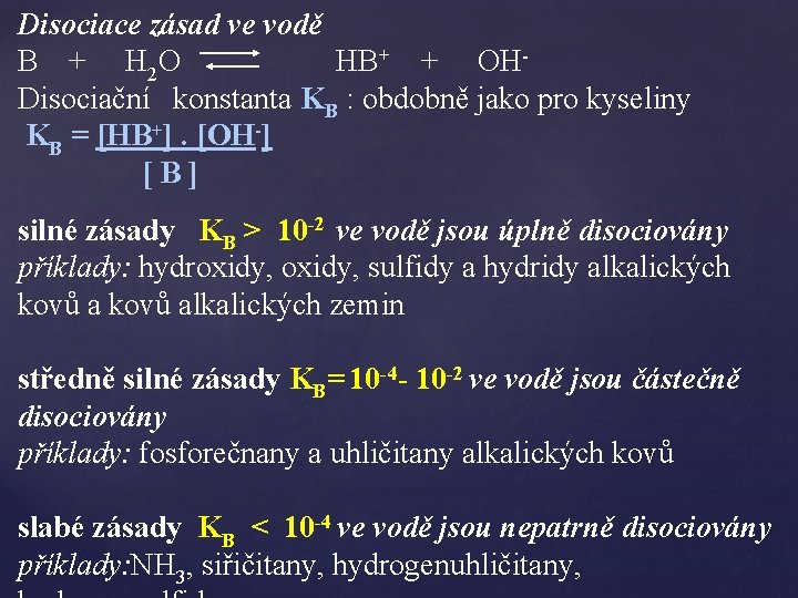 Disociace zásad ve vodě B + H 2 O HB+ + OHDisociační konstanta KB