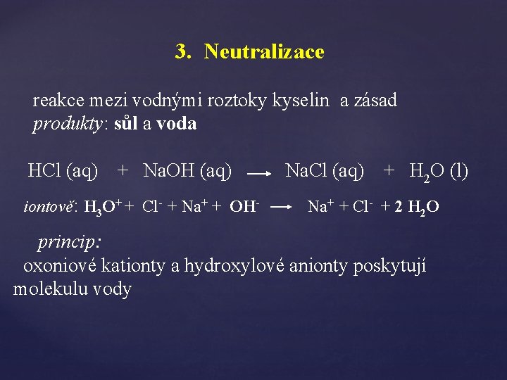 3. Neutralizace reakce mezi vodnými roztoky kyselin a zásad produkty: sůl a voda HCl