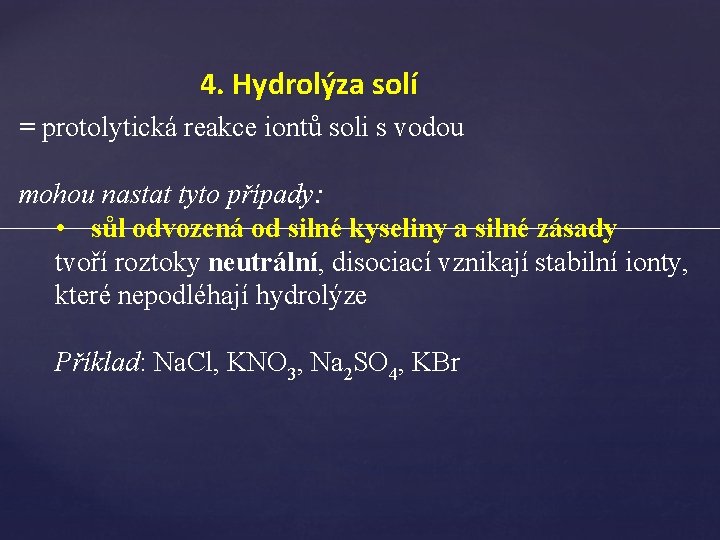 4. Hydrolýza solí = protolytická reakce iontů soli s vodou mohou nastat tyto případy: