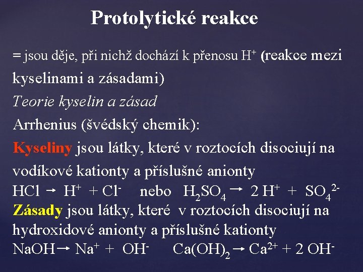 Protolytické reakce = jsou děje, při nichž dochází k přenosu H+ (reakce mezi kyselinami