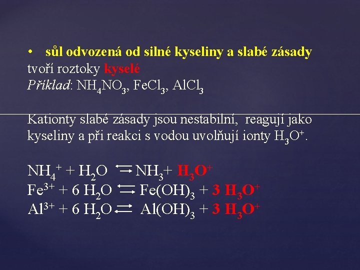  • sůl odvozená od silné kyseliny a slabé zásady tvoří roztoky kyselé Příklad: