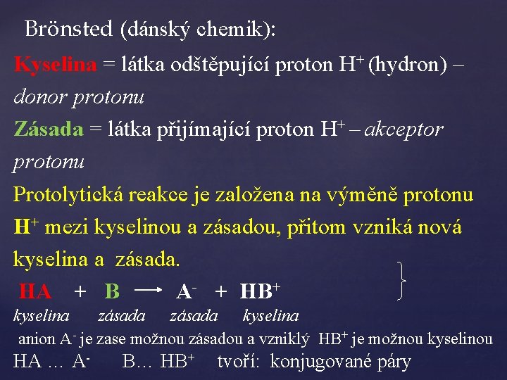 Brönsted (dánský chemik): ( Kyselina = látka odštěpující proton H+ (hydron) – donor protonu