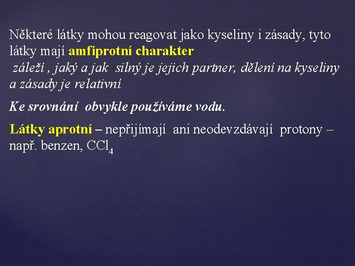 Některé látky mohou reagovat jako kyseliny i zásady, tyto látky mají amfiprotní charakter záleží