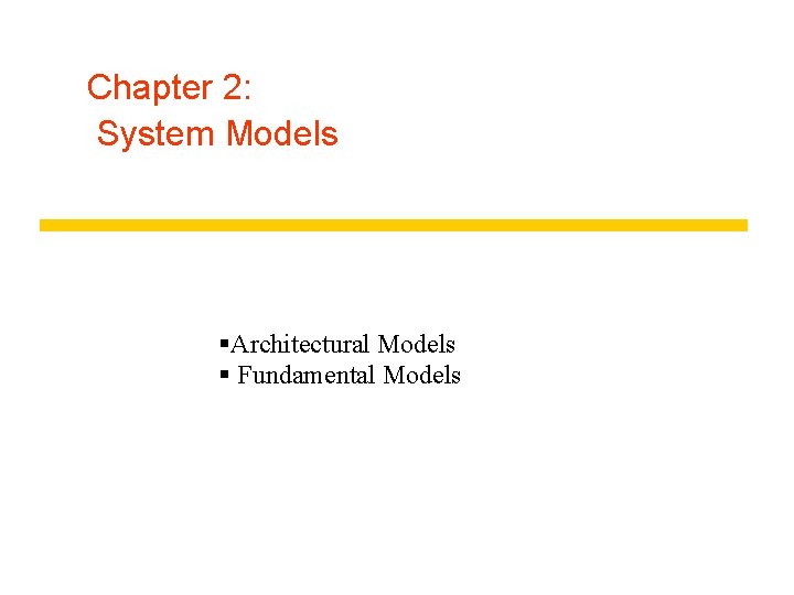Chapter 2: System Models §Architectural Models § Fundamental Models 