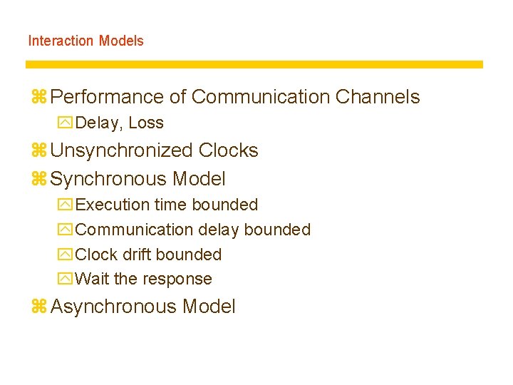 Interaction Models z Performance of Communication Channels y. Delay, Loss z Unsynchronized Clocks z