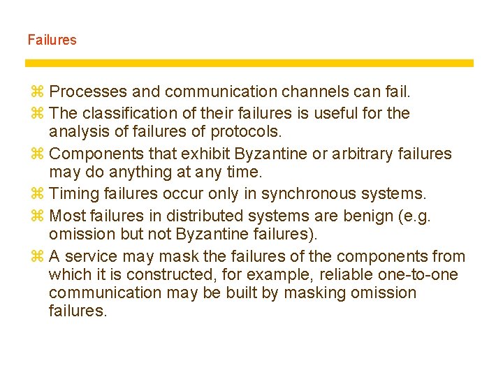 Failures z Processes and communication channels can fail. z The classification of their failures