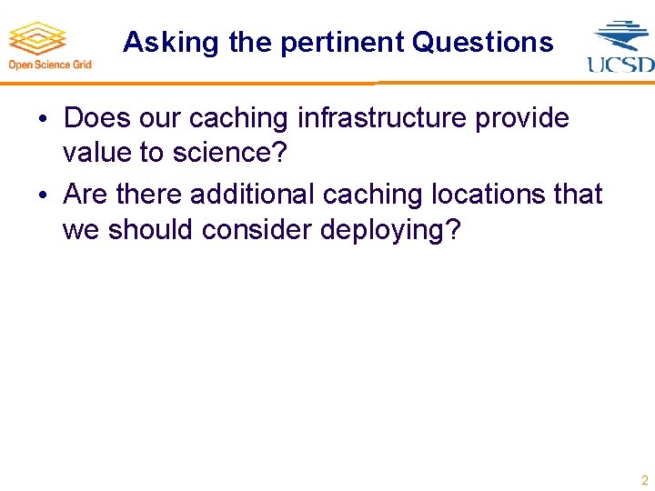 Asking the pertinent Questions • Does our caching infrastructure provide value to science? •