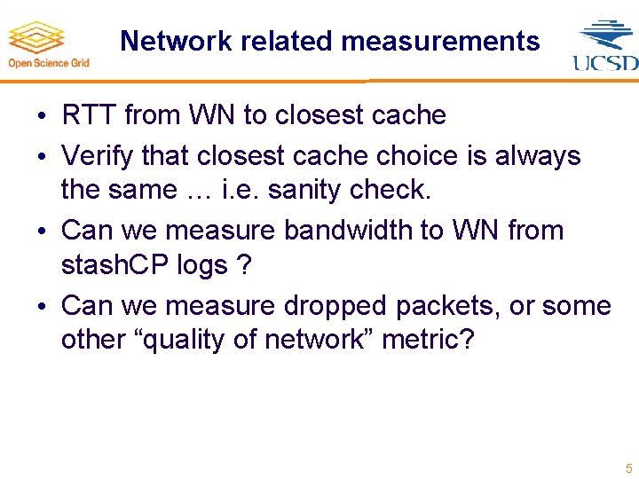 Network related measurements • RTT from WN to closest cache • Verify that closest