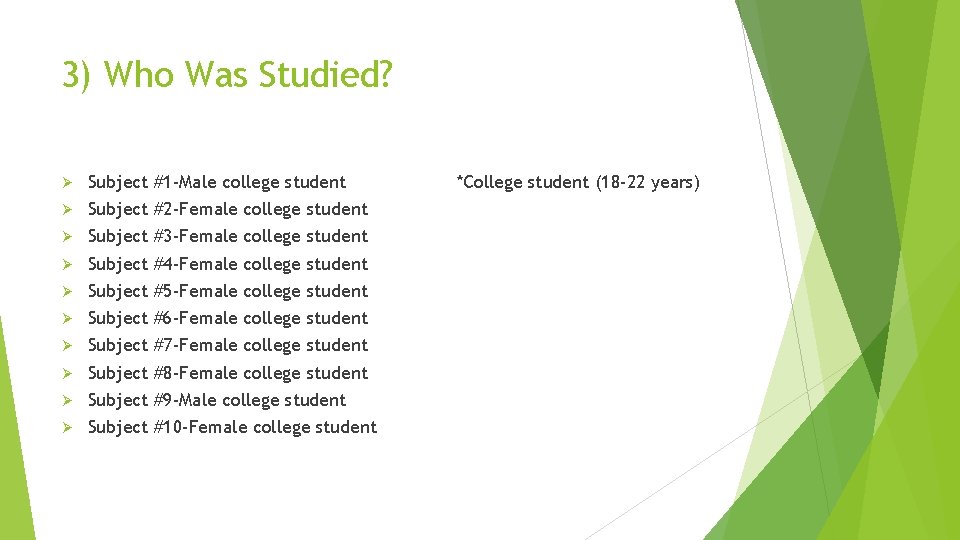 3) Who Was Studied? Ø Subject #1 -Male college student Ø Subject #2 -Female