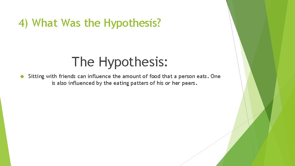 4) What Was the Hypothesis? The Hypothesis: Sitting with friends can influence the amount