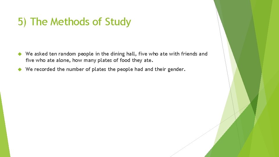 5) The Methods of Study We asked ten random people in the dining hall,