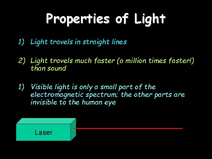 Properties of Light 1) Light travels in straight lines 2) Light travels much faster