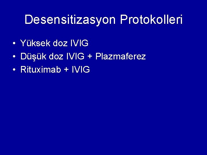 Desensitizasyon Protokolleri • Yüksek doz IVIG • Düşük doz IVIG + Plazmaferez • Rituximab