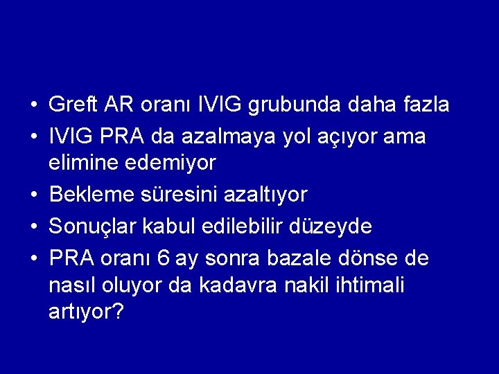  • Greft AR oranı IVIG grubunda daha fazla • IVIG PRA da azalmaya