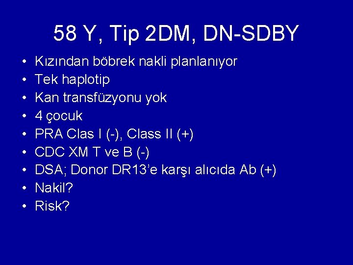 58 Y, Tip 2 DM, DN-SDBY • • • Kızından böbrek nakli planlanıyor Tek