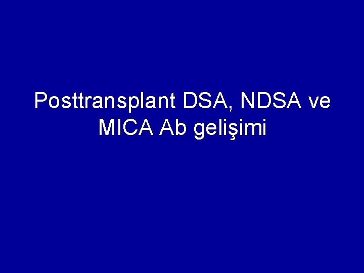 Posttransplant DSA, NDSA ve MICA Ab gelişimi 