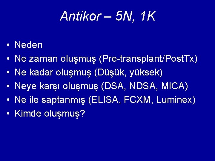 Antikor – 5 N, 1 K • • • Neden Ne zaman oluşmuş (Pre-transplant/Post.