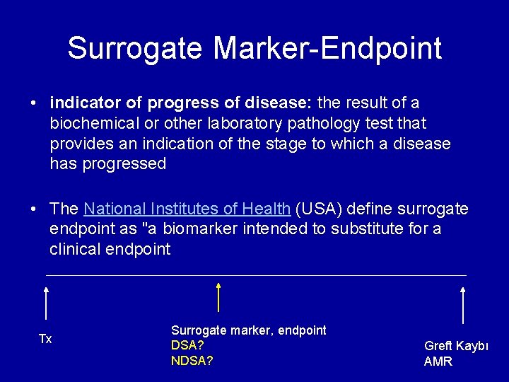 Surrogate Marker-Endpoint • indicator of progress of disease: the result of a biochemical or