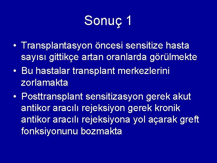 Sonuç 1 • Transplantasyon öncesi sensitize hasta sayısı gittikçe artan oranlarda görülmekte • Bu