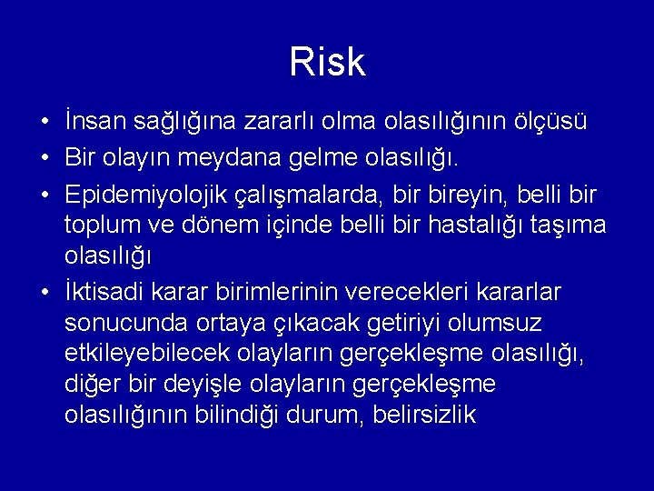 Risk • İnsan sağlığına zararlı olma olasılığının ölçüsü • Bir olayın meydana gelme olasılığı.
