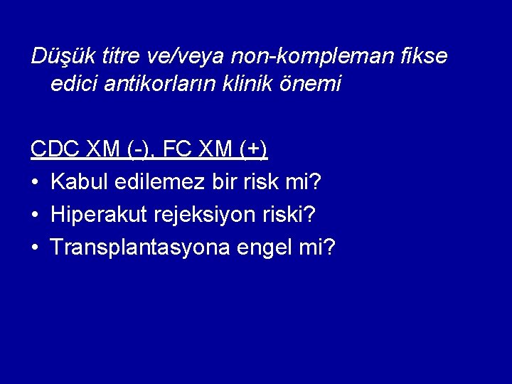 Düşük titre ve/veya non-kompleman fikse edici antikorların klinik önemi CDC XM (-), FC XM