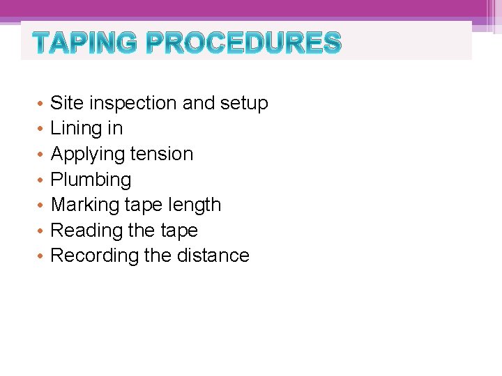 TAPING PROCEDURES • • Site inspection and setup Lining in Applying tension Plumbing Marking