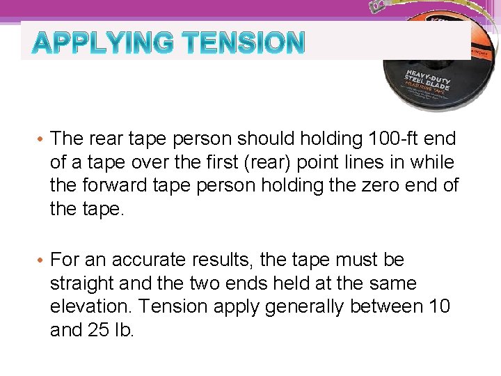 APPLYING TENSION • The rear tape person should holding 100 -ft end of a
