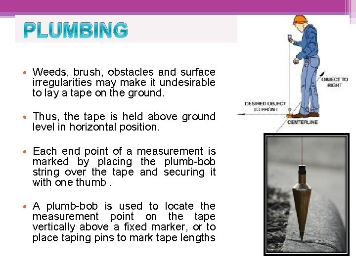 PLUMBING • Weeds, brush, obstacles and surface irregularities may make it undesirable to lay