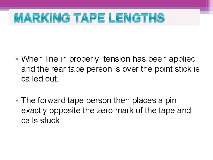 MARKING TAPE LENGTHS • When line in properly, tension has been applied and the