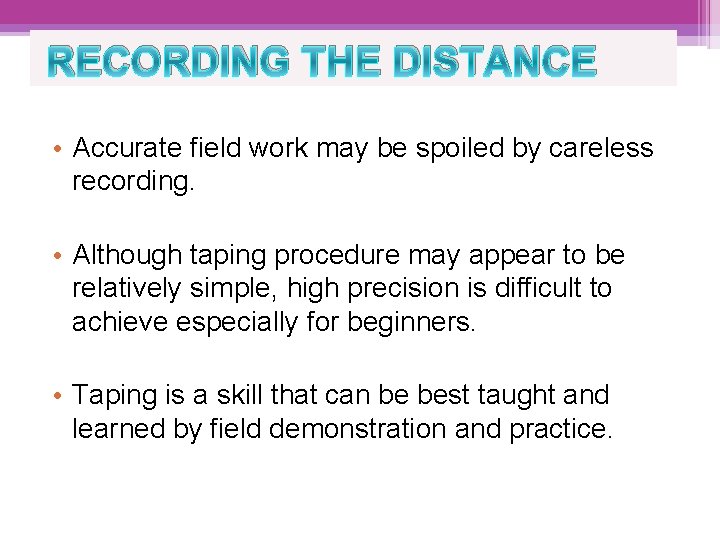 RECORDING THE DISTANCE • Accurate field work may be spoiled by careless recording. •