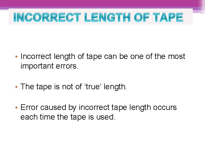 INCORRECT LENGTH OF TAPE • Incorrect length of tape can be one of the