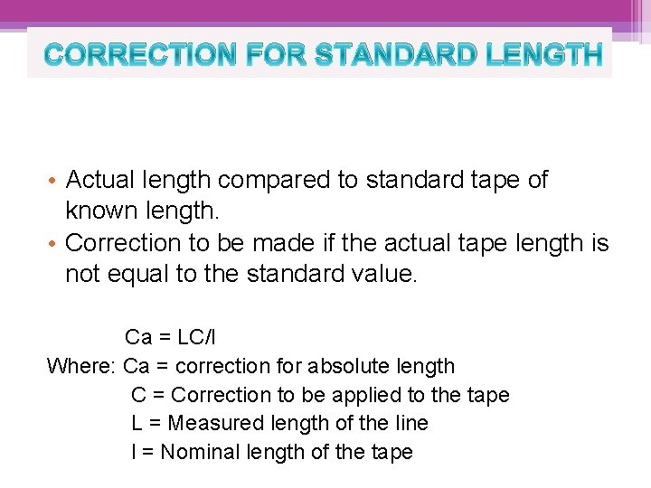 CORRECTION FOR STANDARD LENGTH • Actual length compared to standard tape of known length.