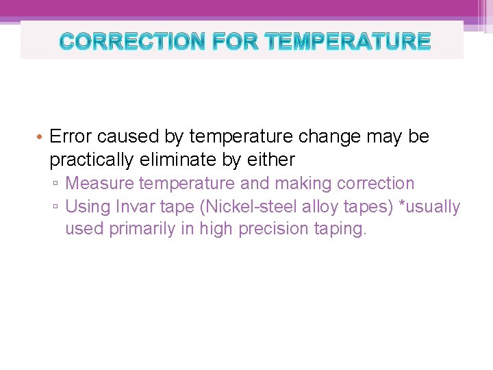 CORRECTION FOR TEMPERATURE • Error caused by temperature change may be practically eliminate by