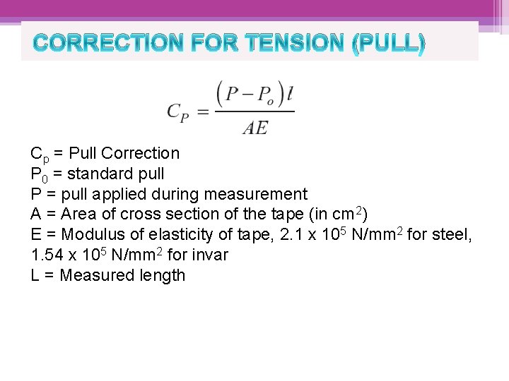 CORRECTION FOR TENSION (PULL) Cp = Pull Correction P 0 = standard pull P