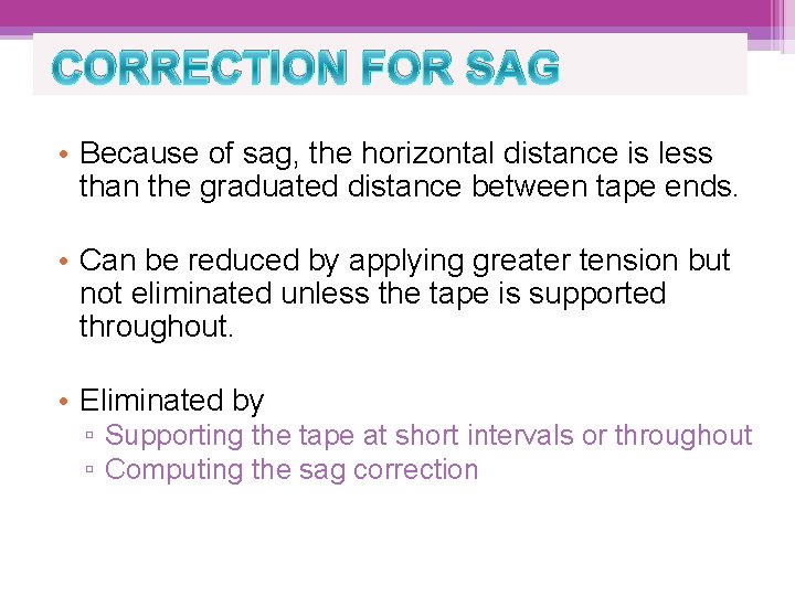 CORRECTION FOR SAG • Because of sag, the horizontal distance is less than the