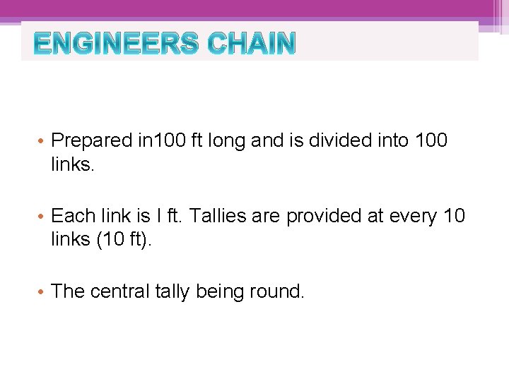 ENGINEERS CHAIN • Prepared in 100 ft long and is divided into 100 links.