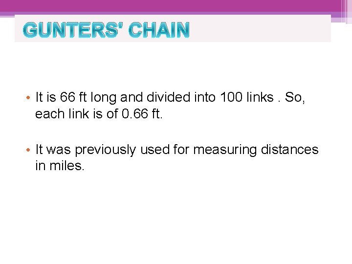 GUNTERS' CHAIN • It is 66 ft long and divided into 100 links. So,